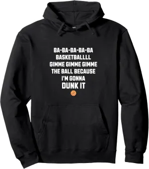 Basketball gimme gimme the ball because I'm gonna dunk it Pullover Hoodie