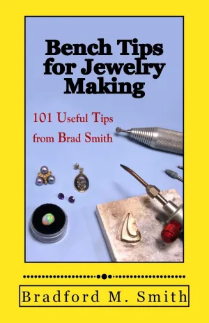 Bench Tips for Jewelry Making: 101 Useful Tips from Brad Smith (Smart Solutions For Jewelry Making Problems) Paperback – September 29, 2012