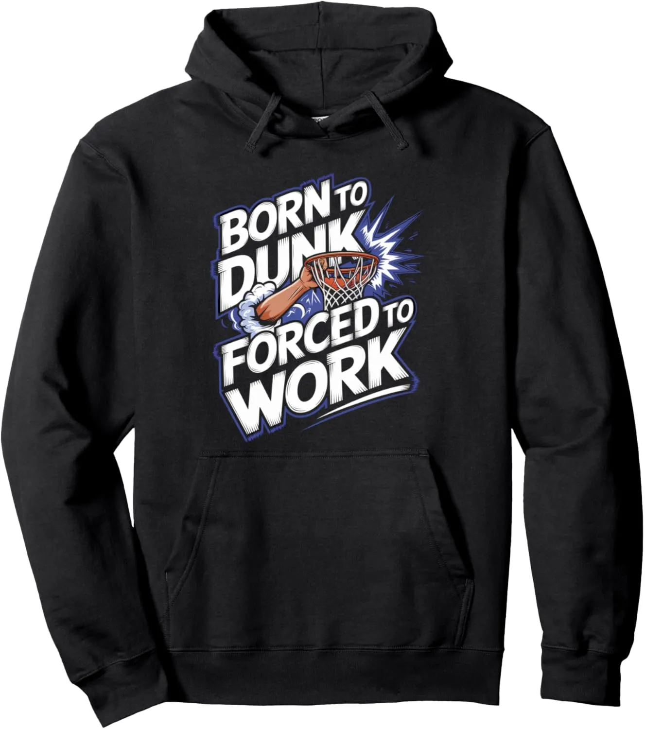 Born To Dunk Forced To Work Basketball Sports Basket Funny Pullover Hoodie