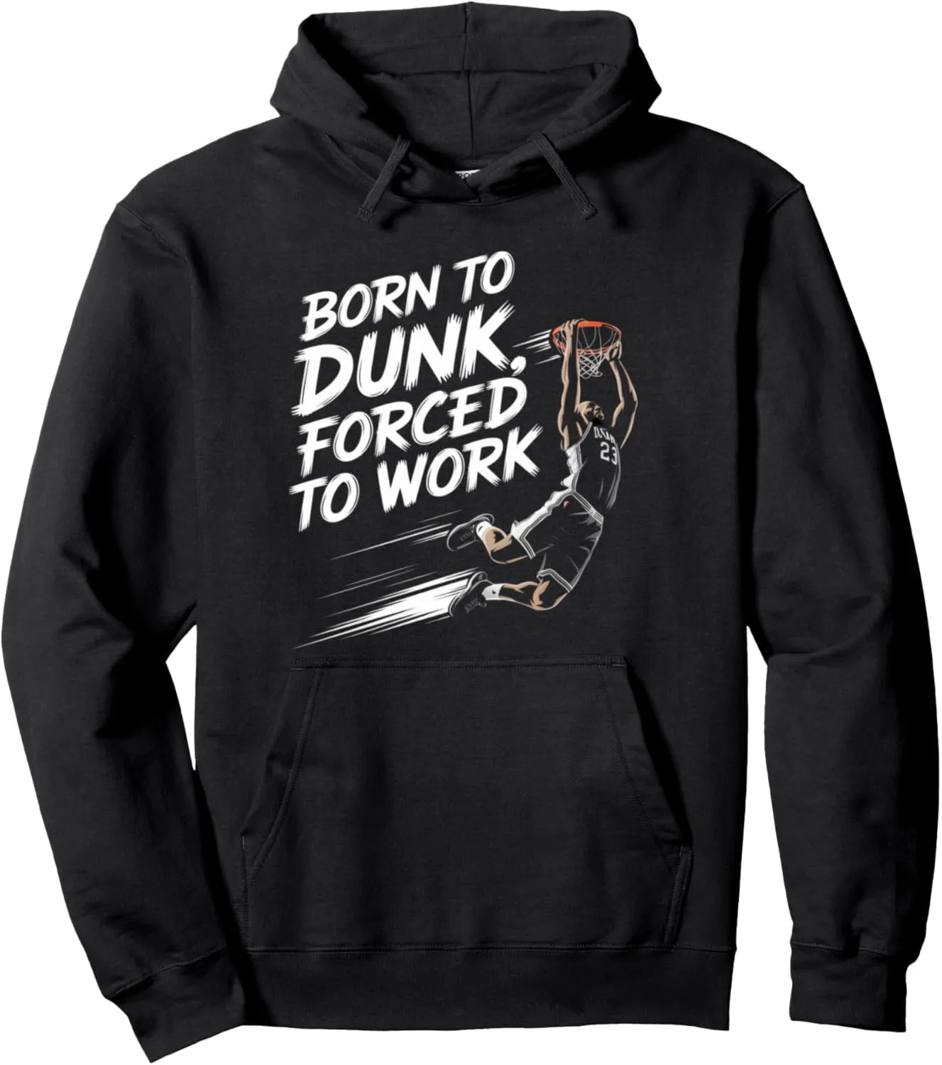 Born To Dunk Forced To Work Basketball Sports Basket Funny Pullover Hoodie