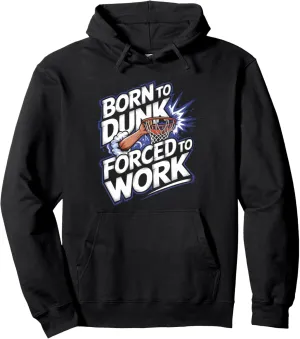 Born To Dunk Forced To Work Basketball Sports Basket Funny Pullover Hoodie