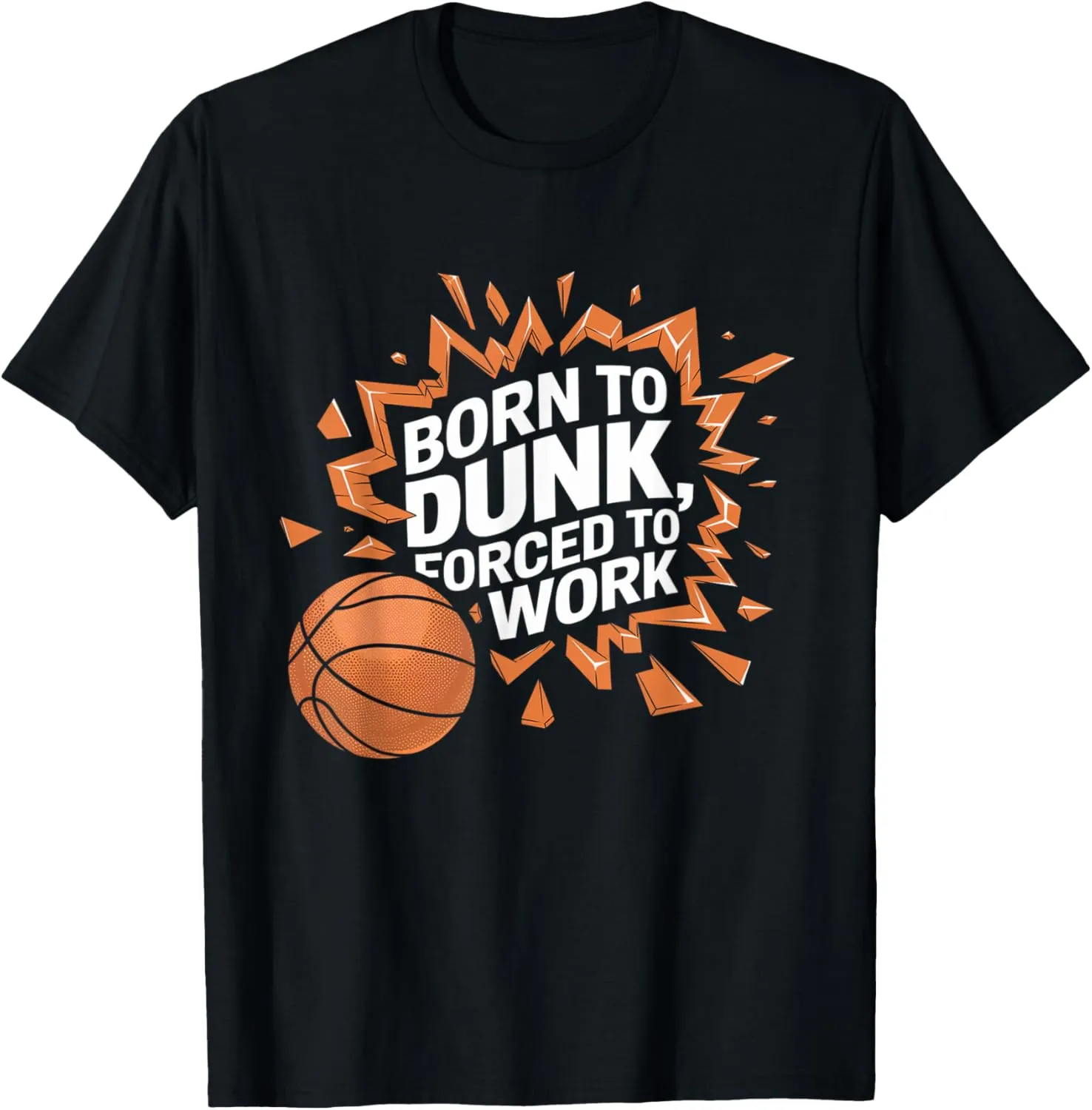 Born To Dunk Forced To Work Basketball Sports Basket Funny T-Shirt