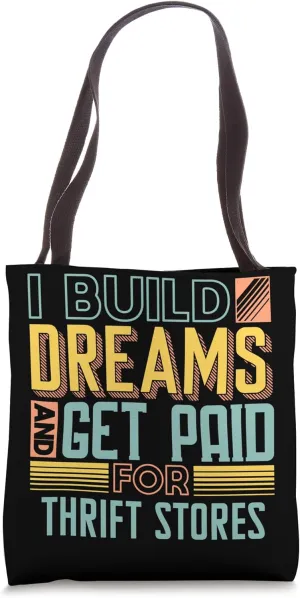 I Build Dreams Get Paid For Thrift Stores Tote Bag