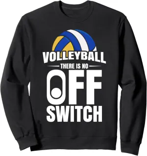 Volleyball Player Team Volleyball There Is No Off Switch Sweatshirt